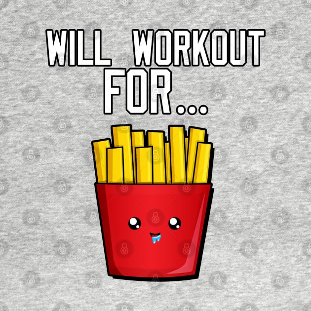 Will Workout For Fries by Braeprint